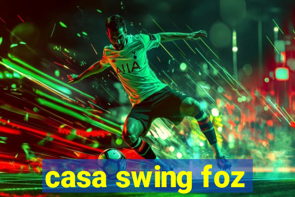 casa swing foz